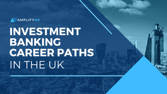 Investment banking career paths in the United Kingdom
